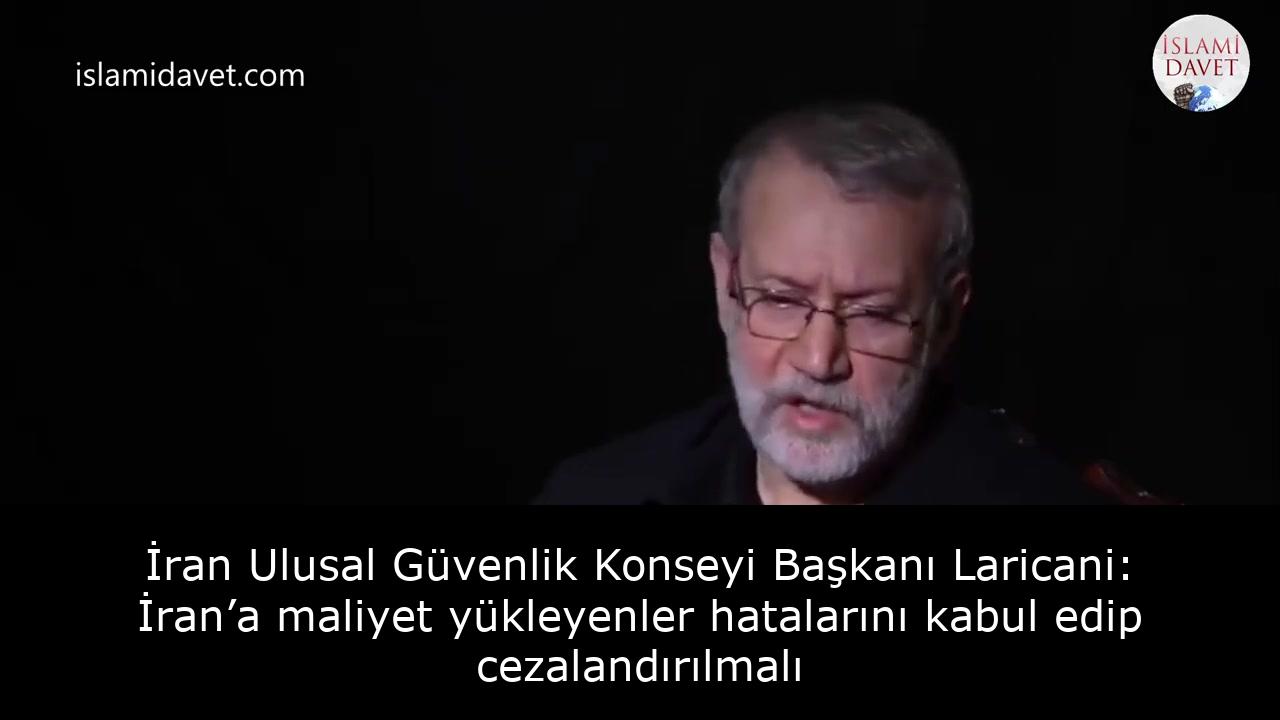 İran Ulusal Güvenlik Konseyi Başkanı Laricani: İran’a maliyet yükleyenler hatalarını kabul edip cezalandırılmalı 32