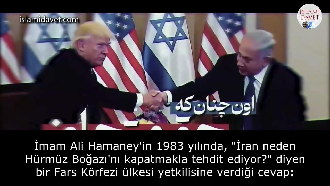 İmam Ali Hamaney'in 1983 yılında, "İran neden Hürmüz Boğazı'nı kapatmakla tehdit ediyor?" diyen bir Fars Körfezi ülkesi yetkilisine verdiği cevap: 13