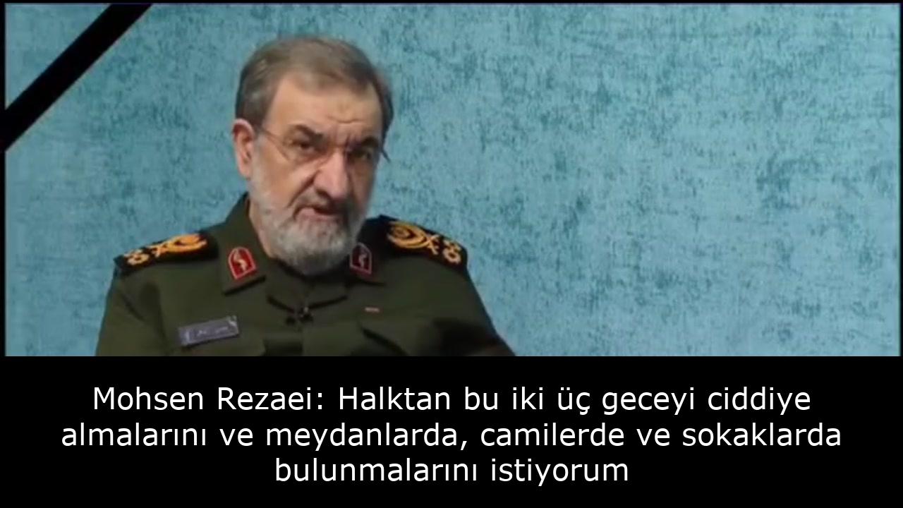 Mohsen Rezaei: Halktan bu iki üç geceyi ciddiye almalarını ve meydanlarda, camilerde ve sokaklarda bulunmalarını istiyorum 10