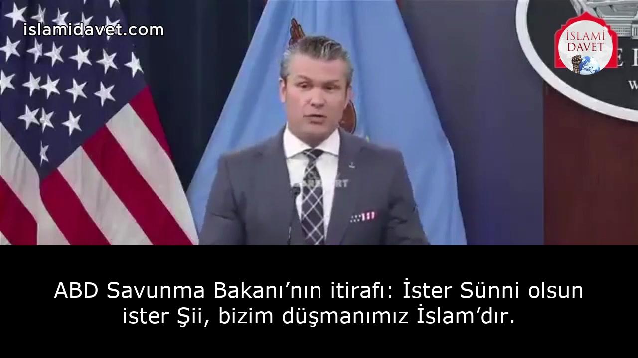 ABD Savunma Bakanı’nın itirafı: İster Sünni olsun ister Şii, bizim düşmanımız İslam’dır. 1