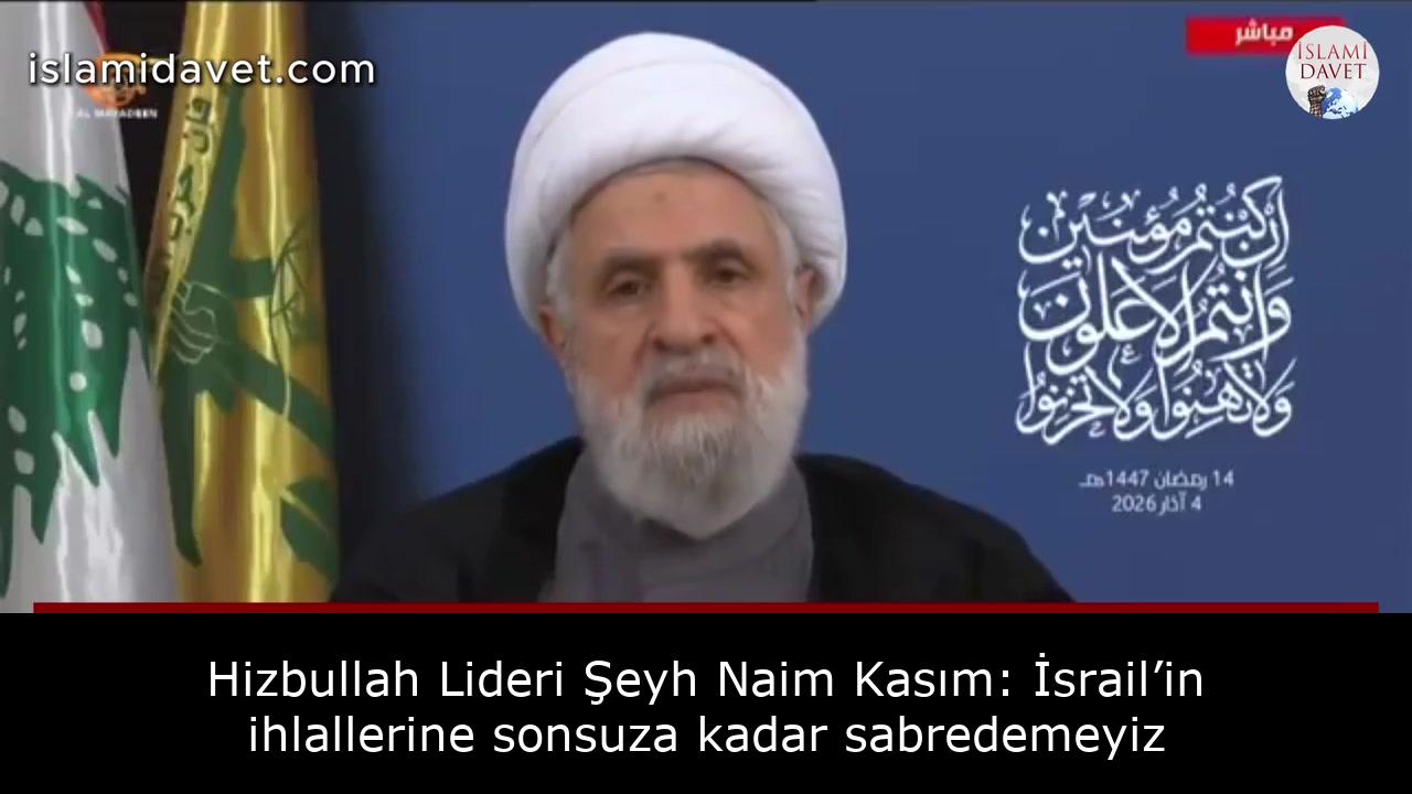 Hizbullah Lideri Şeyh Naim Kasım: İsrail’in ihlallerine sonsuza kadar sabredemeyiz 47