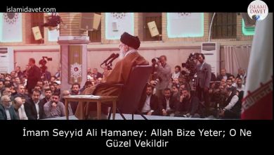 İmam Seyyid Ali Hamaney: Allah Bize Yeter; O Ne Güzel Vekildir 7