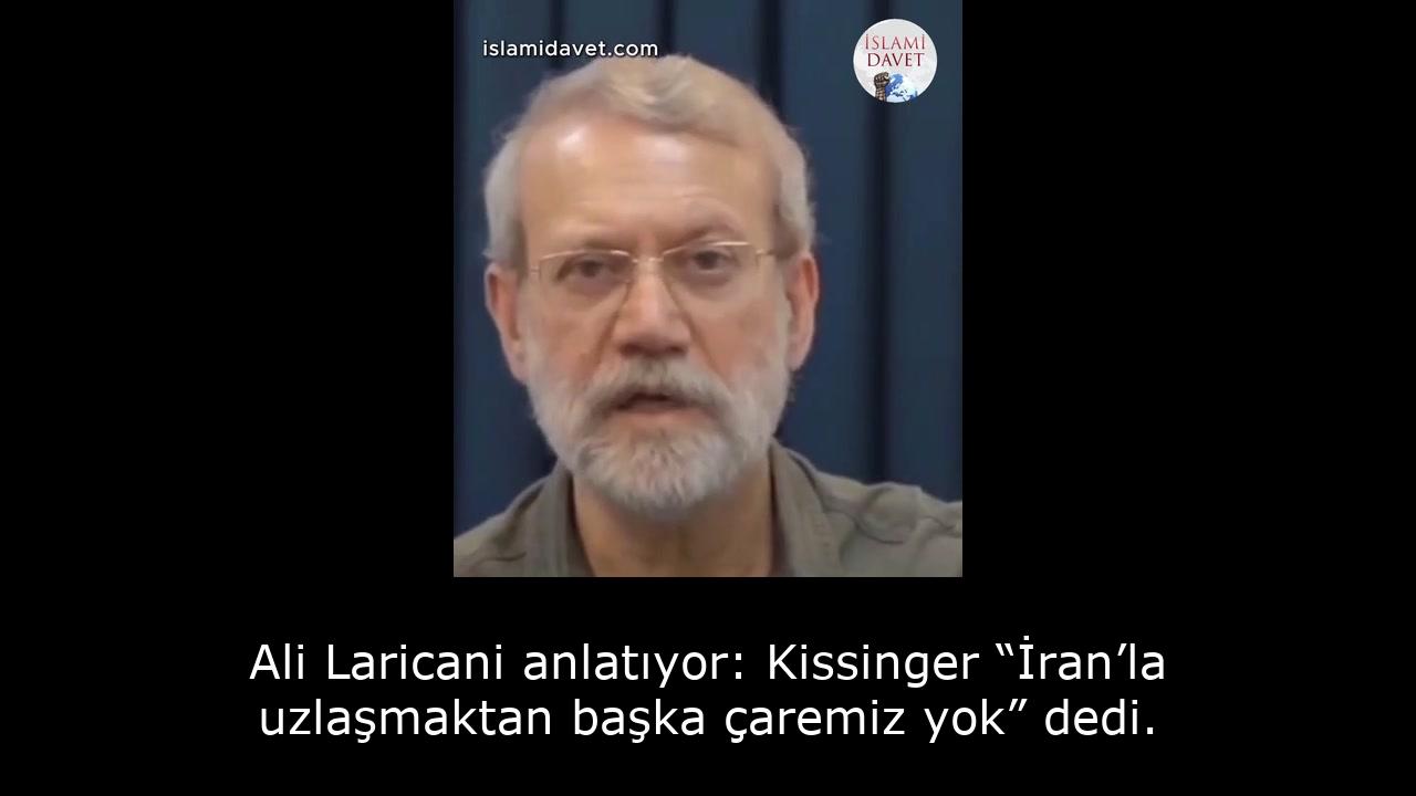 Ali Laricani anlatıyor: Kissinger “İran’la uzlaşmaktan başka çaremiz yok” dedi. 24