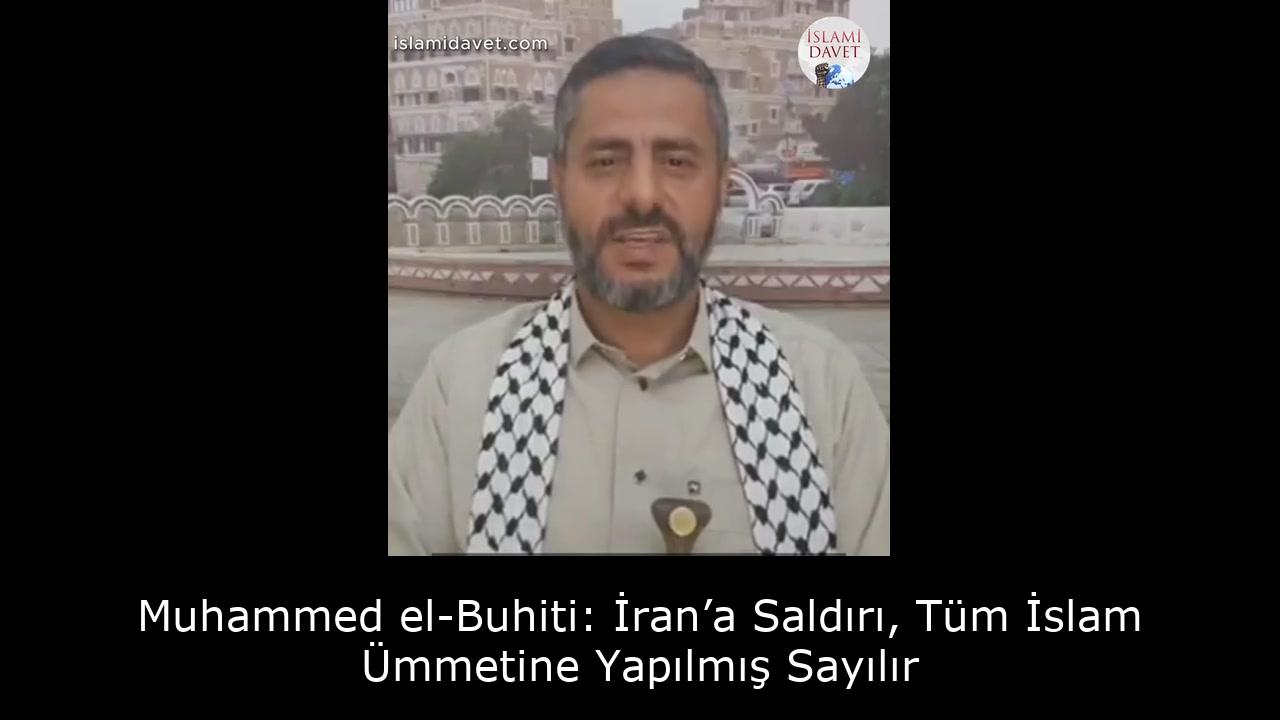 Muhammed el-Buhiti: İran’a Saldırı, Tüm İslam Ümmetine Yapılmış Sayılır 39