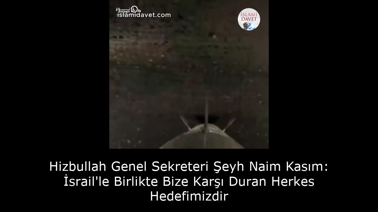 Hizbullah Genel Sekreteri Şeyh Naim Kasım: İsrail'le Birlikte Bize Karşı Duran Herkes Hedefimizdir 33