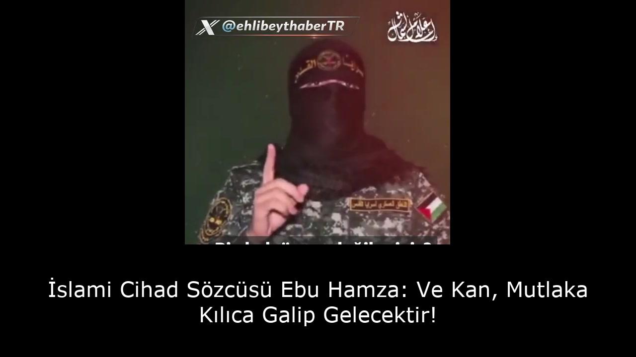 İslami Cihad Sözcüsü Ebu Hamza: Ve Kan, Mutlaka Kılıca Galip Gelecektir! 61