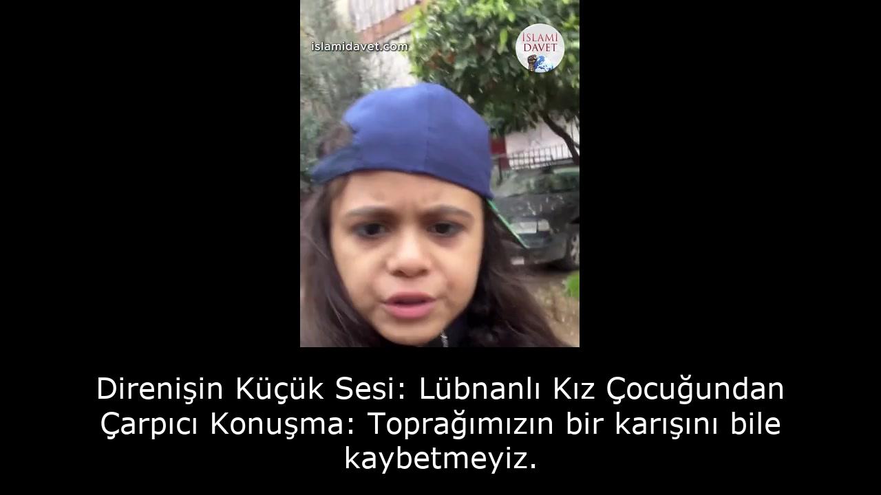 Direnişin Küçük Sesi: Lübnanlı Kız Çocuğundan Çarpıcı Konuşma: Toprağımızın bir karışını bile kaybetmeyiz. 61