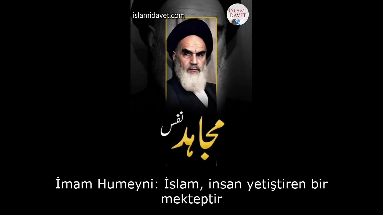 İmam Humeyni: İslam, insan yetiştiren bir mekteptir 10