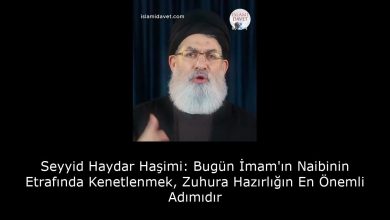 Seyyid Haydar Haşimi: Bugün İmam'ın Naibinin Etrafında Kenetlenmek, Zuhura Hazırlığın En Önemli Adımıdır 11