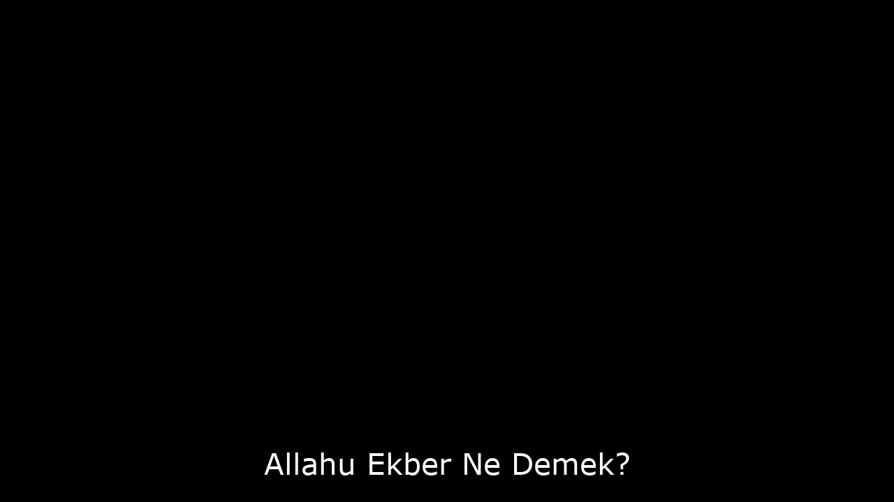Allahu Ekber Ne Demek? 1