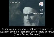 Orada (cennette) nereye baksan, bir nimet ve muazzam bir mülk (görkemli bir saltanat) görürsün. (İnsan Suresi, 20. Ayet) 15