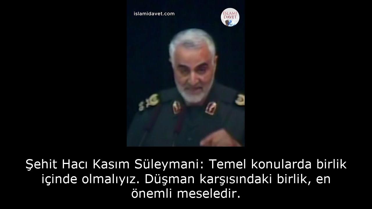 Şehit Hacı Kasım Süleymani: Temel konularda birlik içinde olmalıyız. Düşman karşısındaki birlik, en önemli meseledir. 45