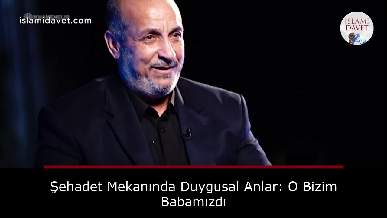 Şehadet Mekanında Duygusal Anlar: O Bizim Babamızdı 1