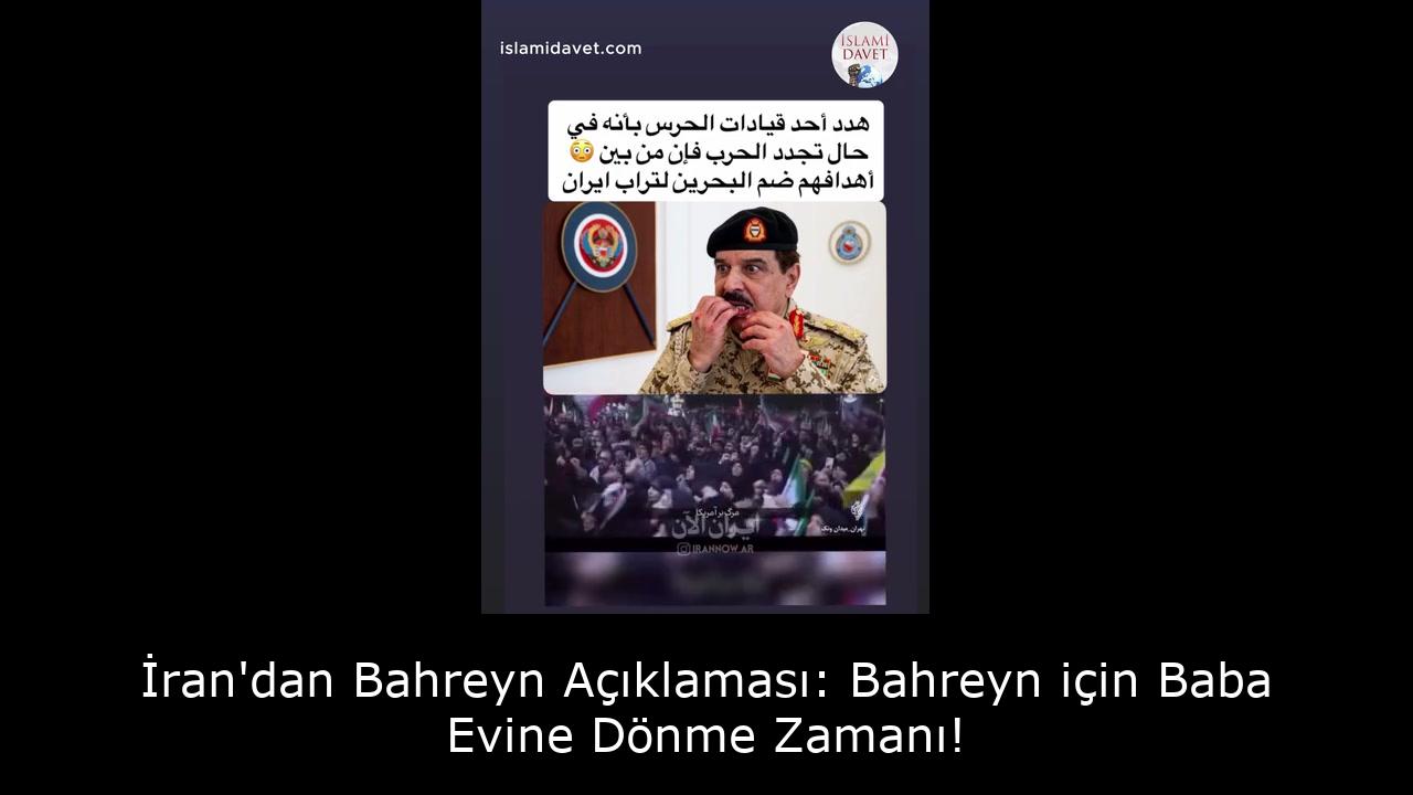 İran'dan Bahreyn Açıklaması: Bahreyn için Baba Evine Dönme Zamanı! 39