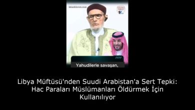 Libya Müftüsü'nden Suudi Arabistan'a Sert Tepki: Hac Paraları Müslümanları Öldürmek İçin Kullanılıyor 3