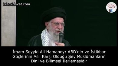 İmam Seyyid Ali Hamaney: ABD’nin ve İstikbar Güçlerinin Asıl Karşı Olduğu Şey Müslümanların Dini ve Bilimsel İlerlemesidir 8