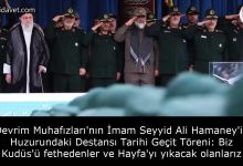 Devrim Muhafızları'nın İmam Seyyid Ali Hamaney'in Huzurundaki Destansı Tarihi Geçit Töreni: Biz Kudüs'ü fethedenler ve Hayfa'yı yıkacak olanlarız 16