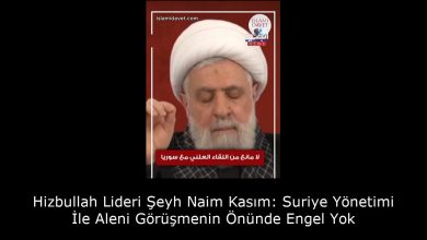 Hizbullah Lideri Şeyh Naim Kasım: Suriye Yönetimi İle Aleni Görüşmenin Önünde Engel Yok 5