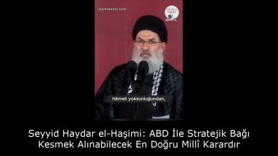 Seyyid Haydar el-Haşimi: ABD İle Stratejik Bağı Kesmek Alınabilecek En Doğru Millî Karardır 10