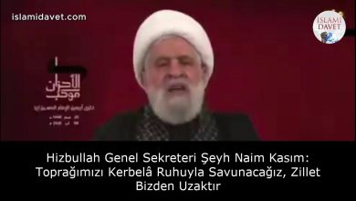 Hizbullah Genel Sekreteri Şeyh Naim Kasım: Toprağımızı Kerbelâ Ruhuyla Savunacağız, Zillet Bizden Uzaktır 4