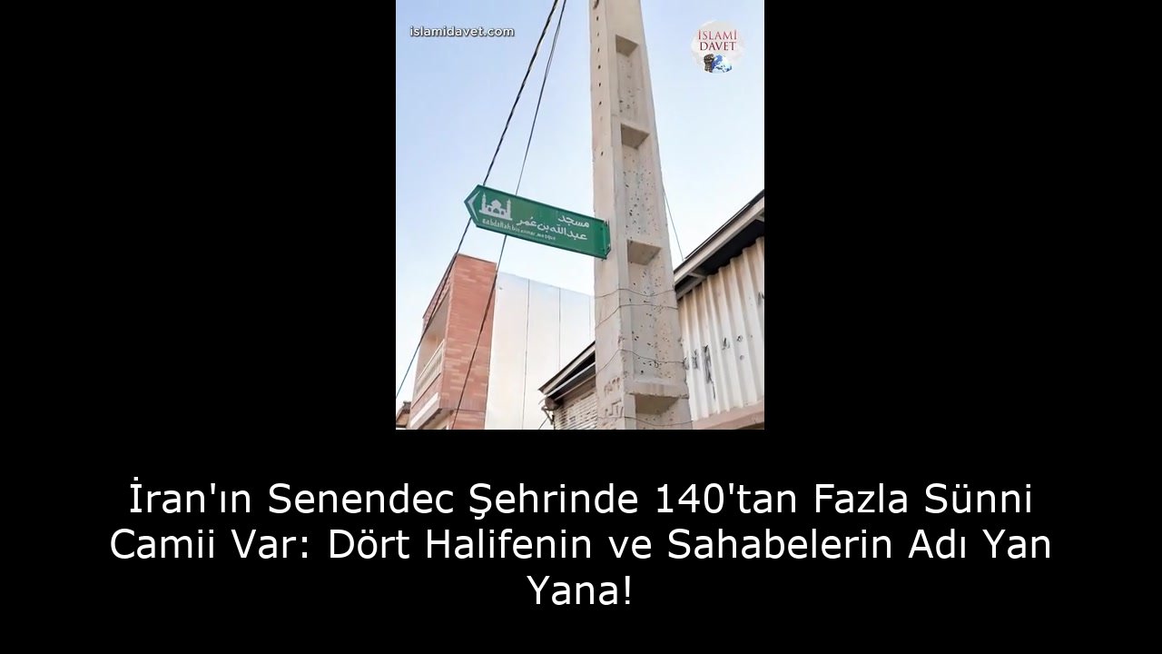 İran'ın Senendec Şehrinde 140'tan Fazla Sünni Camii Var: Dört Halifenin ve Sahabelerin Adı Yan Yana! 1
