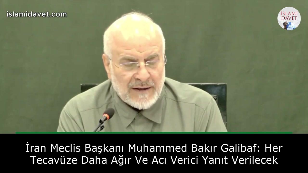 İran Meclis Başkanı Muhammed Bakır Galibaf: Her Tecavüze Daha Ağır Ve Acı Verici Yanıt Verilecek 61