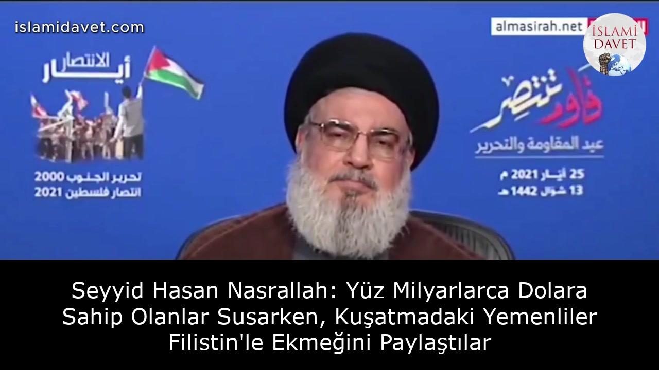 Seyyid Hasan Nasrallah: Yüz Milyarlarca Dolara Sahip Olanlar Susarken, Kuşatmadaki Yemenliler Filistin'le Ekmeğini Paylaştılar 50