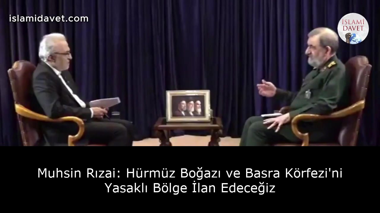 Muhsin Rızai: Hürmüz Boğazı ve Basra Körfezi'ni Yasaklı Bölge İlan Edeceğiz 58