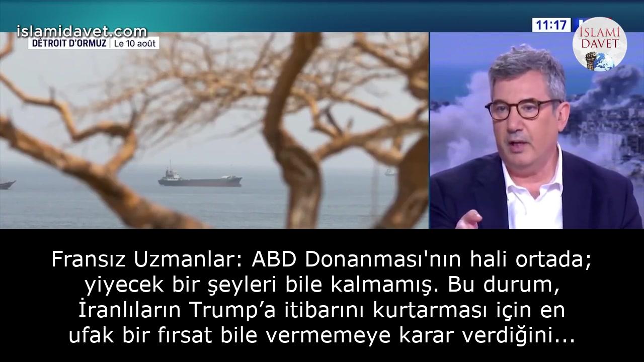 Fransız Uzmanlar: ABD Donanması'nın hali ortada; yiyecek bir şeyleri bile kalmamış. Bu durum, İranlıların Trump’a itibarını kurtarması için en ufak bir fırsat bile vermemeye karar verdiğini gösteriyor... 37