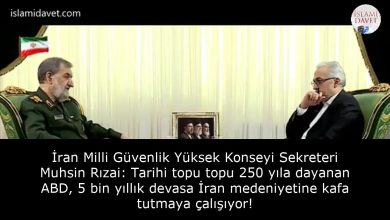 İran Milli Güvenlik Yüksek Konseyi Sekreteri Muhsin Rızai: Tarihi topu topu 250 yıla dayanan ABD, 5 bin yıllık devasa İran medeniyetine kafa tutmaya çalışıyor! 4