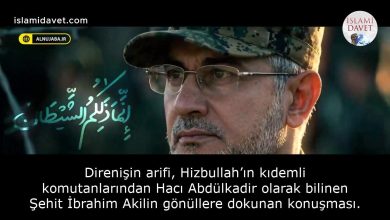 Direnişin arifi, Hizbullah’ın kıdemli komutanlarından Hacı Abdülkadir olarak bilinen Şehit İbrahim Akilin gönüllere dokunan konuşması. 6