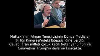 Muttaki'nin, Alman Temsilcisinin Dünya Meclisler Birliği Kongresi'ndeki Edepsizliğine verdiği Cevab: İran milleti çocuk katili Netanyahu'nun ve Cinayetkar Trump'ın dişlerini kıracaktır. 6